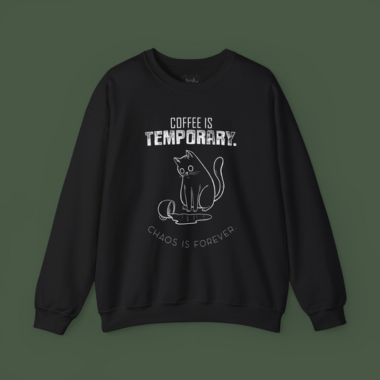 Coffee is Temporary, Chaos is Forever - Unisex Sweatshirt