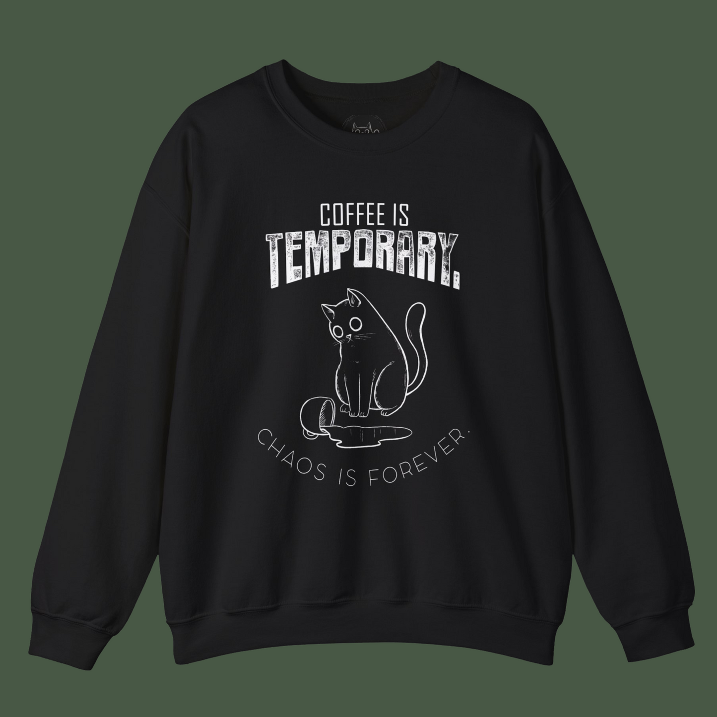 Unisex Sweatshirt - "Coffee is Temporary, Chaos is Forever"