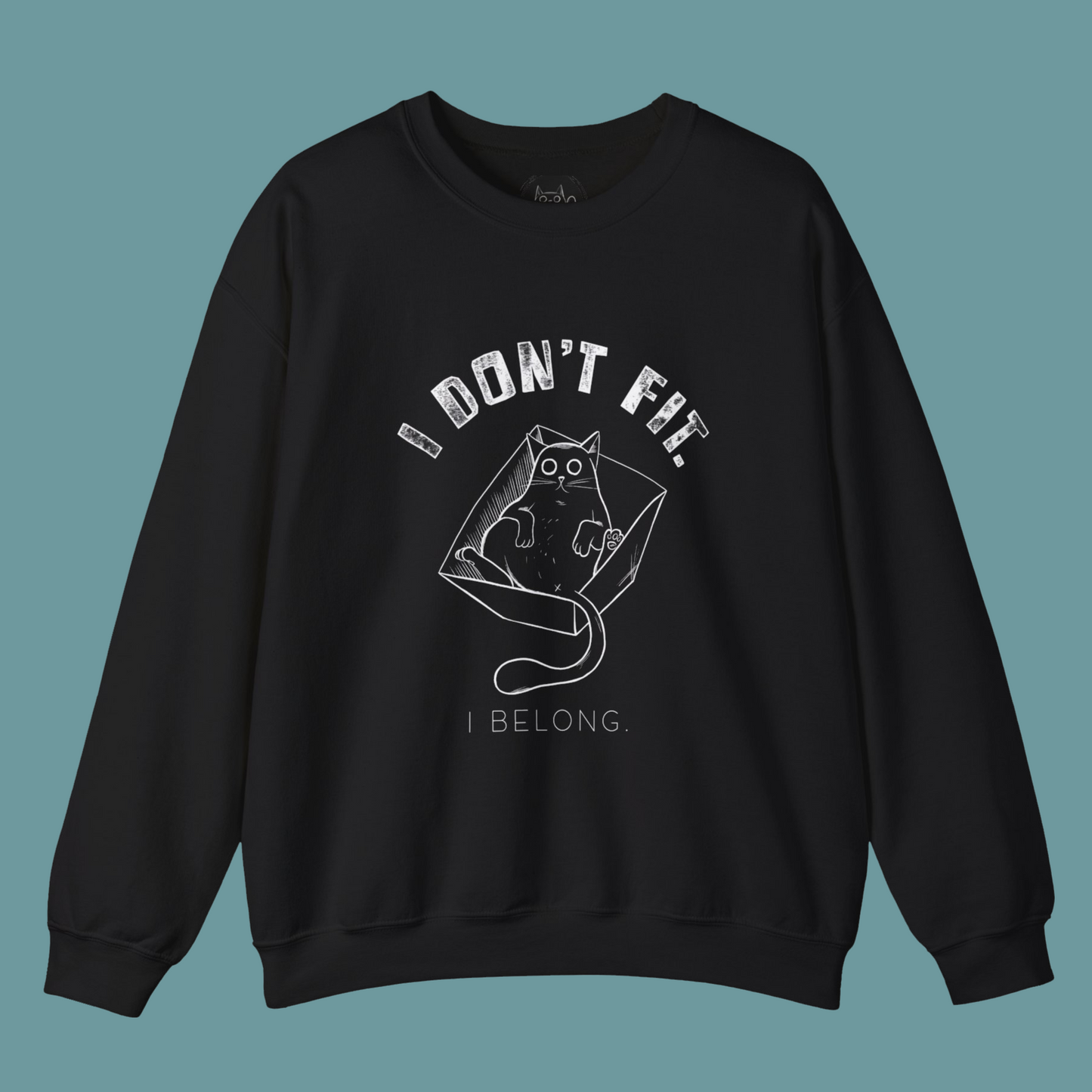 Unisex Sweatshirt - "I Don't Fit, I Belong "