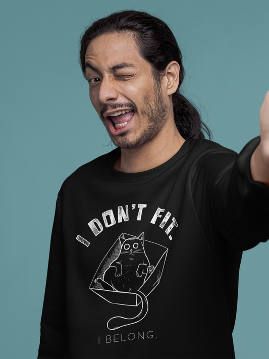 Unisex Sweatshirt - "I Don't Fit, I Belong "