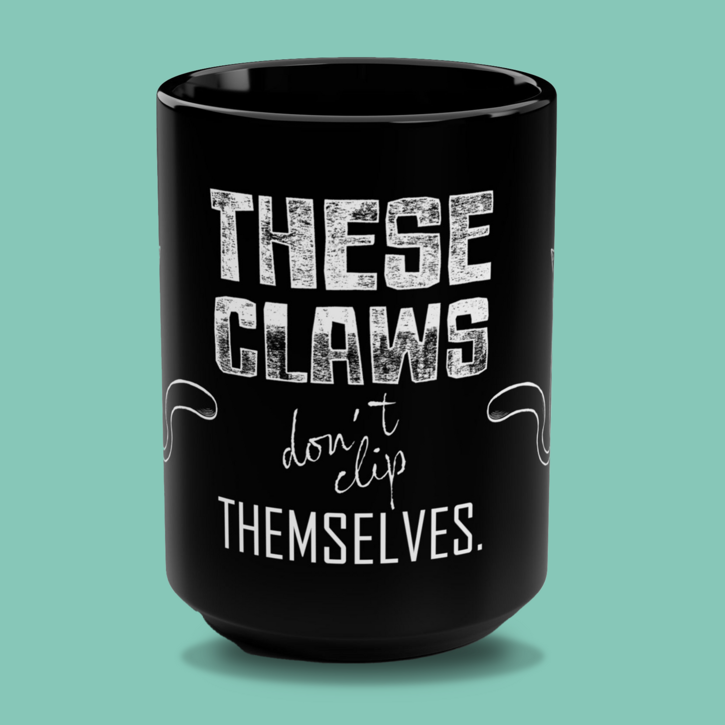 Black Mug - "These Claws Don´t Clip Themselves" 15oz